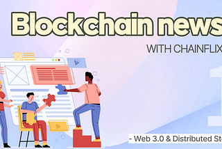 [Blockchain News] 1. Chainflix AI-based distributed storage system in the era of Web 3.0