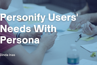 Personify Users’ Needs With Persona