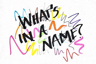 What’s In A Name, And Who’s Asking?