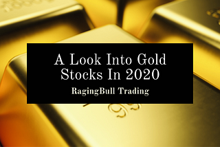 A Look Into Gold Stocks In 2020