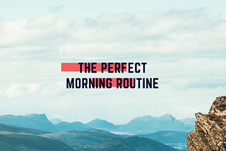 The Perfect Morning Routine