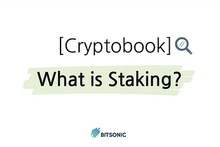 BITSONIC’s Crypto Book — Staking