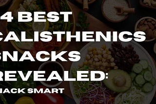 14 Best Calisthenics Snacks Revealed: Snack Smart — LoseSimply
