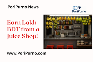 How to Earn a Six-Figure Income from a Juice Shop in Bangladesh.