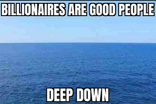 The meme reads: “Billionaires are good people deep down