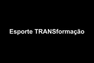 Documentário Esporte TRANSformação