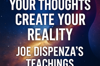 🧠 You Are the Creator: How Thoughts Shape Reality, According to Joe Dispenza