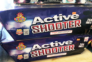 Big box of fireworks call Active Shooter. Probably funnier in the 1800s.