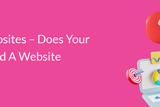 Business Websites — Does Your Business Need A Website Anymore?