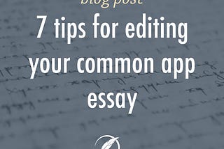 7 Tips for Editing Your Common App Essay