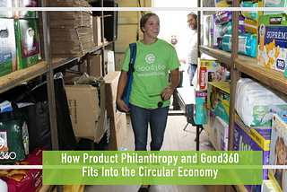How Product Philanthropy and Good360 Fits Into the Circular Economy