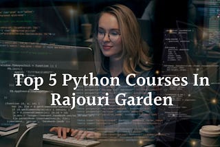 List of Top 5 Python Courses in Rajouri garden, Delhi with placement