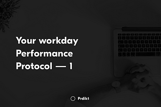 Your workday Performance Protocol — 1