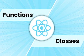 Demystifying React: Functions vs Classes — Choosing the Right Paradigm for Your Components