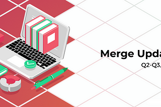 Merge Update: April — August, 2021