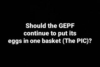 Should the GEPF continue to put its eggs in one basket (The PIC)?