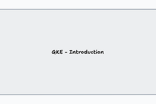 [GCP] GKE — Introduction (Part 1)