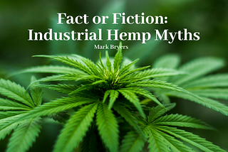 Fact or Fiction: Industrial Hemp Myths