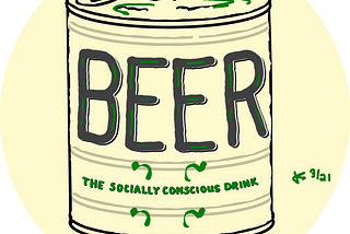Can of beer with “BEER” in the center, and “The Socially Conscious Drink” in smaller green letters below. Illustration by Jeff Stilwell.