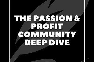 The Passion & Profit Community Deep Dive