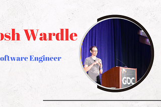 I am Inspired and Motivated by Josh Wardle, the Developer and Founder of Wordle