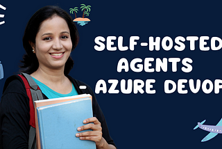 Configure Self Hosted Agents for Azure Pipelines DevOps