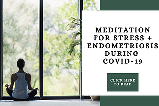 Meditation for Stress and Endometriosis During COVID-19