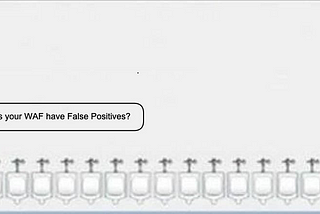 Does your WAF have False Positive?