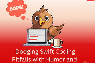 The Swift Chronicles: Avoiding Common Mistakes with a Dash of Humor