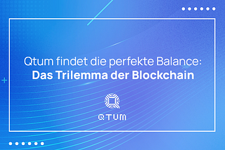 Qtum findet die perfekte Balance: Das Trilemma der Blockchain