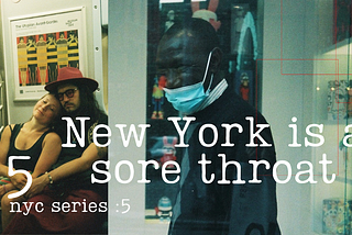 new york is a sore throat / nyc series: 5