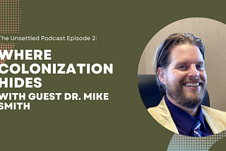 Episode 2: Where Colonization Hides with guest Dr. Mike Smith