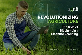 Revolutionizing Agriculture: The Role of Blockchain and Machine Learning