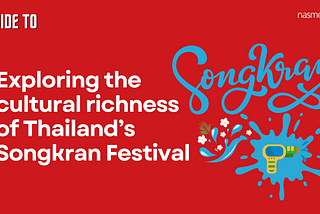 Exploring the cultural richness and deep traditions of the Songkran Festival