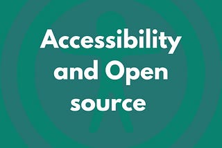Integrating Accessibility in Open Source Projects