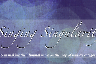 Singing Singularity: BTS and their liminality on music’s maps