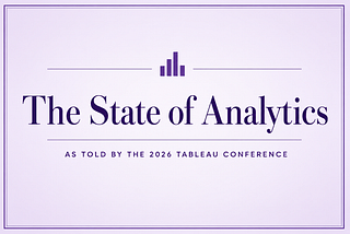The State of Analytics, as Told by the 2026 Tableau Conference