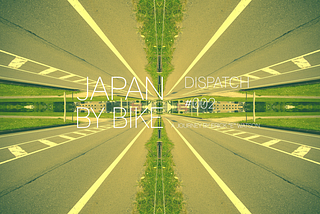 Japan By Bike | Dispatch #002