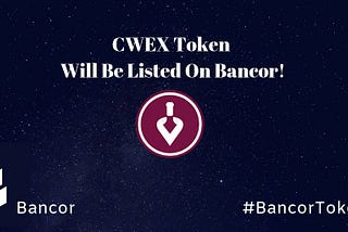 CWEX Integrates Bancor Protocol to Facilitate Liquidity for Its Token Holders