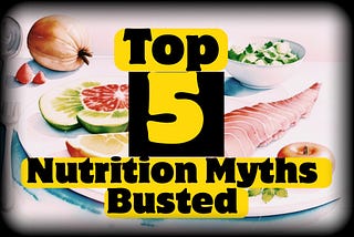 Top 5 Nutrition Myths Busted: What You Really Need to Know!