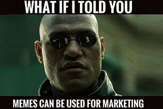 Morpheus meme marketing WHAT IF I TOLD YOU