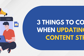 3 Things to Consider When Updating Your Content Strategy