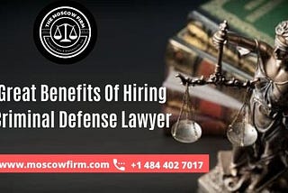 5 Great Benefits Of Hiring A Criminal Defense Lawyer