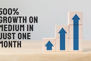 How I Achieved 500% Growth on Medium in Just One Month