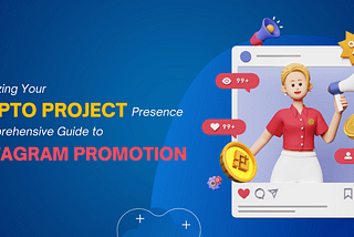 Maximizing Your Crypto Project’s Presence: A Comprehensive Guide to Instagram Promotion