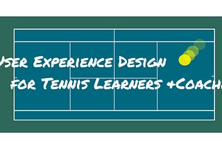 User Experience Design for Tennis Learners and Coaches