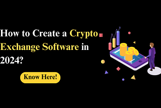 How to create cryptocurrency exchange software for business in 2024