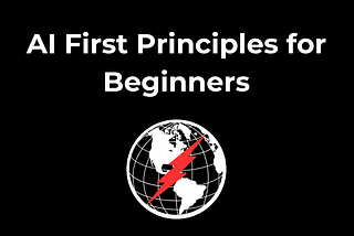 AI First Principles for Beginners