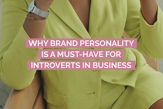 Why Brand Personality is a Must-Have for Introverts in Business