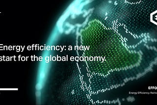Energy efficiency: a new start for the global economy.